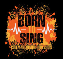 Load image into Gallery viewer, Coleman Jr. High | Coleman Choir | &quot;Born to Sing&quot; T-Shirt
